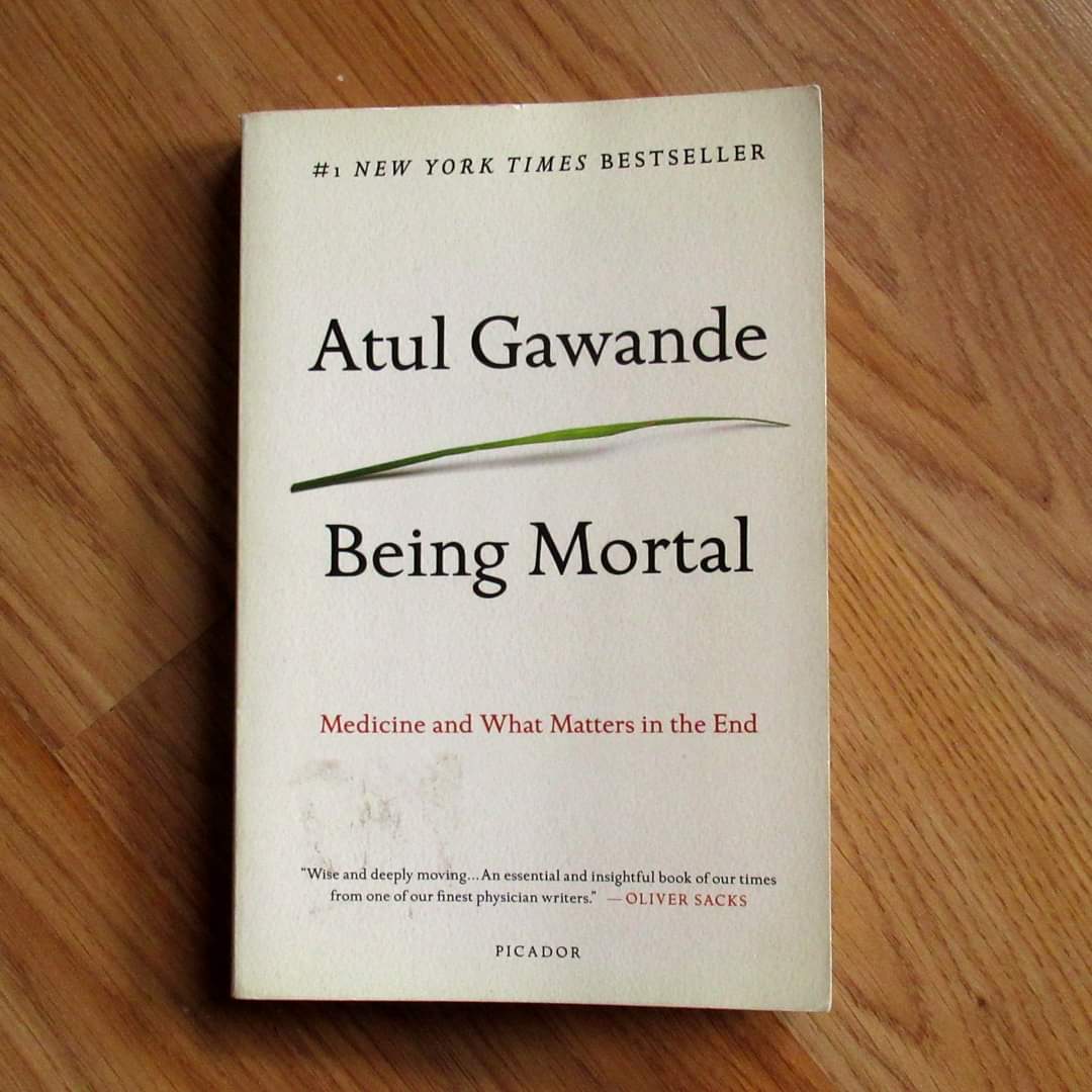 Being Mortal : Medicine and What Matters In the End