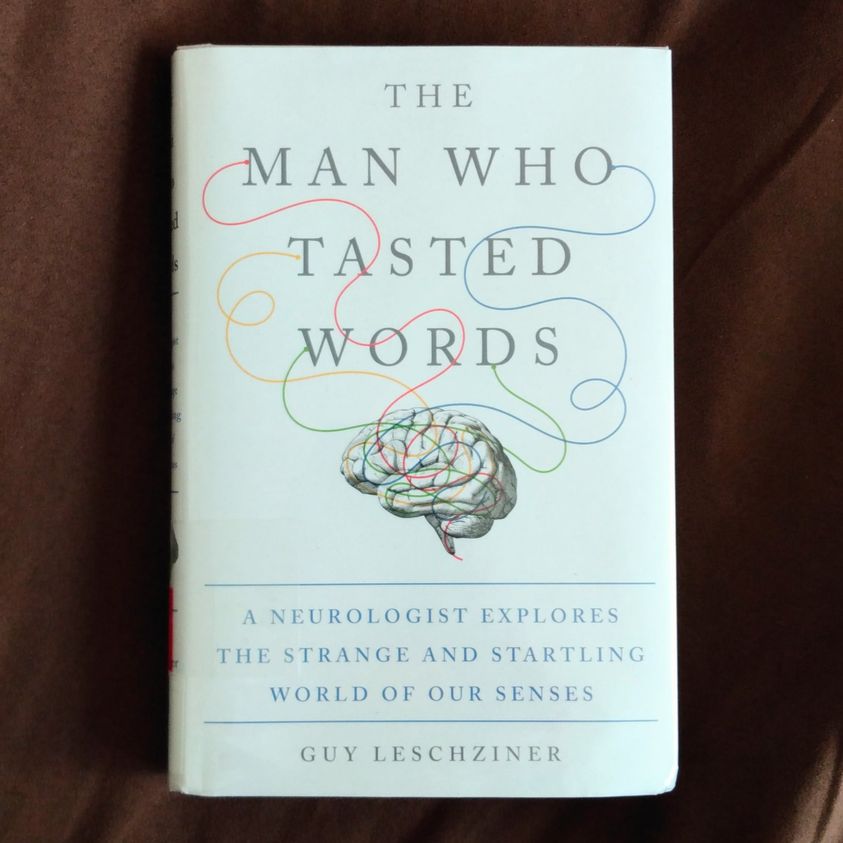 The Man Who Tasted Words: A Neurologist Explores The Strange and Startling World of Our Senses