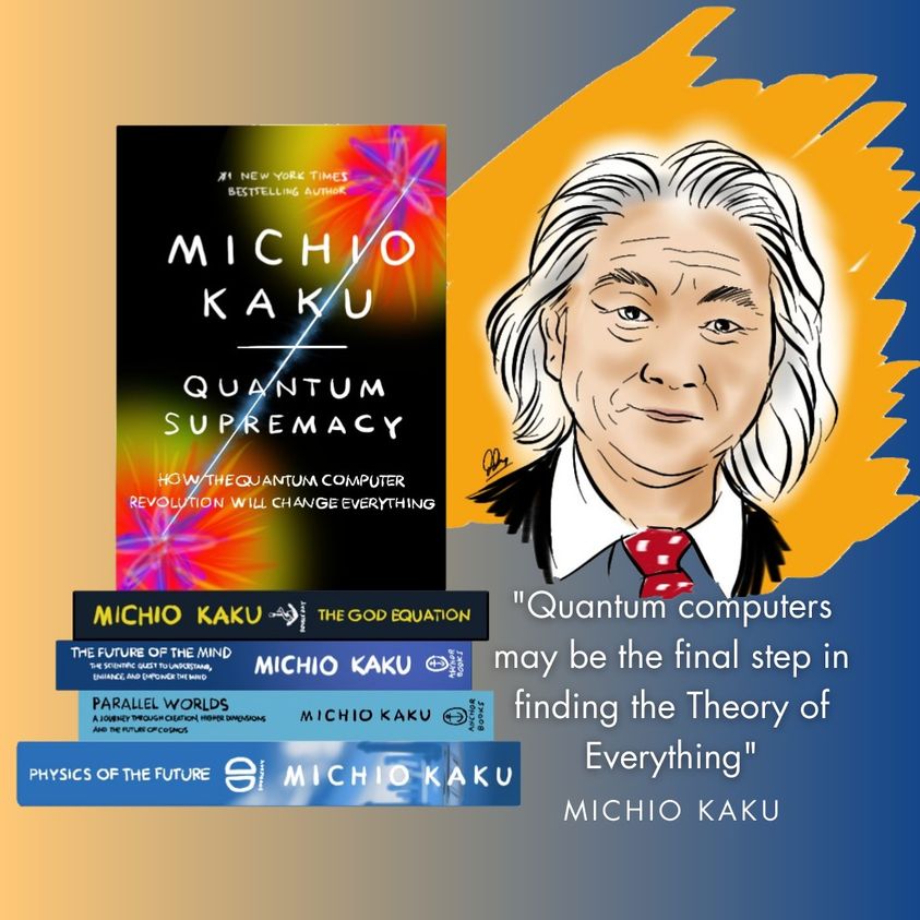 “Quantum Computers may be the final step in finding the Theory of Everything” Michio Kaku